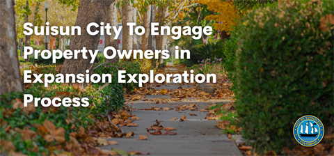20250319Suisun-City-To-Engage-Property-Owners-in-Expansion-Exploration-Process.png