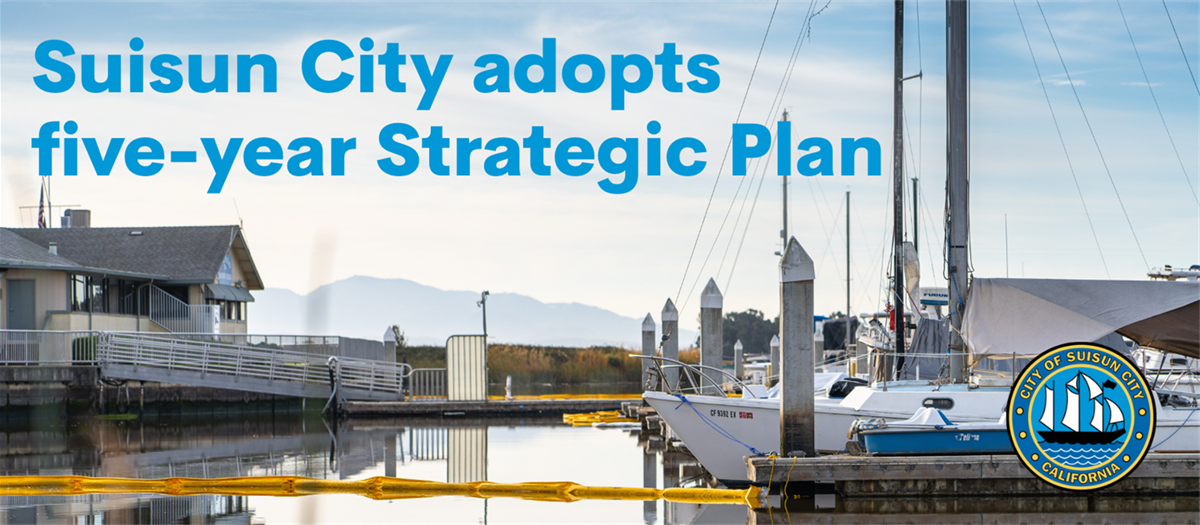 Suisun City adopts Five-Year Strategic Plan for Fiscal Years 2024-2030 ...